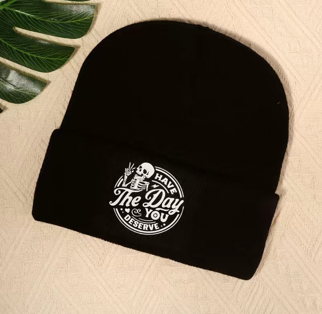 Black beanie Have the day you deserve hat